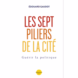 ISBN Les sept piliers de la Cité - Guérir la Politique : Le livre de Édouard Gaudot, Essai, 368 pages