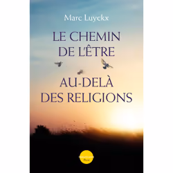 ISBN Le chemin de l'être au-delà des religions : Le livre de Marc Luyckx, Science & nature, 240 pages