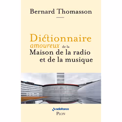 ISBN Dictionnaire amoureux de la Maison de la Radio et de la Musique : Le livre de Bernard Thomasson, Alain Bouldouyre, Essai ...