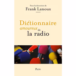 ISBN Dictionnaire amoureux de la radio : Le livre de Frank Lanoux, Alain Bouldouyre, société, 704 pages