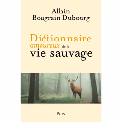 ISBN Dictionnaire amoureux de la vie sauvage : Le livre de Allain Bougrain Dubourg, Alain Bouldouyre, Science & nature, 560 p ...