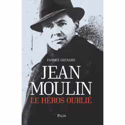 ISBN Jean Moulin, le héros oublié : Le livre de Fabrice Grenard, histoire, 272 pages