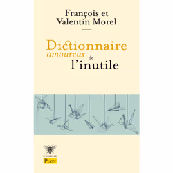 ISBN Dictionnaire amoureux de l'inutile : Le livre de François Morel, Valentin Morel, Christine Morel, Roman, 576 pages