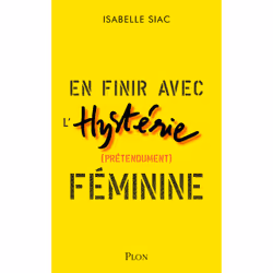 ISBN En finir avec l'hystérie (prétendument) féminine : Le livre de Isabelle Siac, Essai, 304 pages