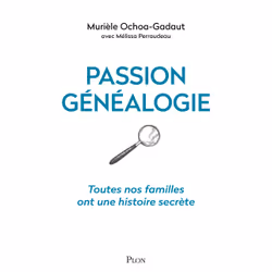 ISBN Passion généalogie - Toutes nos familles ont une histoire secrète : Le livre de Murièle Ochoa-Gadaut, Melissa Perraudeau ...