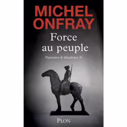 ISBN Force au peuple - Tome 2 Puissance & décadence : Le livre de Michel Onfray, Essai, 256 pages