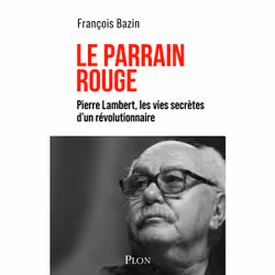 ISBN Le Parrain rouge - Pierre Lambert, les vies secrètes d'un révolutionnaire : Le livre de François Bazin, histoire, 432 pa ...