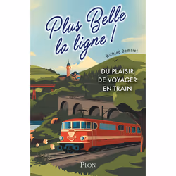 ISBN Plus belle la ligne. Du plaisir de voyager en train : Le livre de Wilfried Demaret, Antoine Montalbetti, société, 272 pa ...