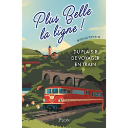 ISBN Plus belle la ligne. Du plaisir de voyager en train : Le livre de Wilfried Demaret, Antoine Montalbetti