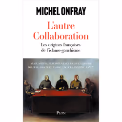ISBN L'autre collaboration - Les origines françaises de l'islamo-gauchisme : Le livre de Michel Onfray, Essai, 448 pages