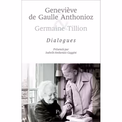 ISBN Geneviève de Gaulle Anthonioz et Germaine Tillion : Dialogue : Le livre de Isabelle Anthonioz-Gaggini, histoire, 192 pag ...