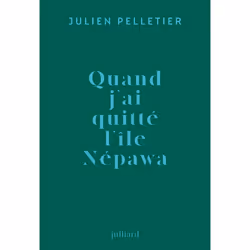 ISBN Quand j'ai quitté l'île Népawa : Le livre de Julien Pelletier, classiques, 240 pages