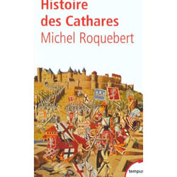 Histoire des Cathares. Hérésie, Croisade, Inquisit