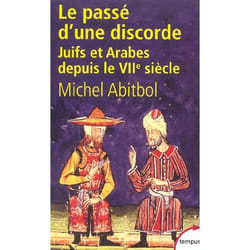 Le passé d'une discorde - juifs et arabes du VIIe siècle à nos jours