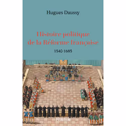 ISBN Histoire politique de la Réforme française - 1540-1685 : Le livre de Hugues Daussy, histoire, 544 pages