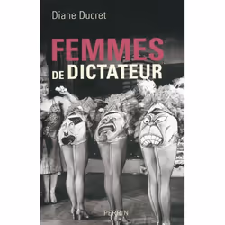 Perrin FEMMES DE DICTATEUR, Français, 356 pages