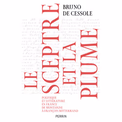 ISBN Le sceptre et la plume - Politique et littérature en France de Montaigne à François Mitterand : Le livre de Bruno de Ces ...