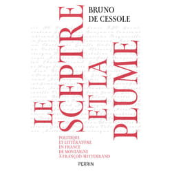 ISBN Le sceptre et la plume - Politique et littérature en France de Montaigne à François Mitterand : Le livre de Bruno de Cessole