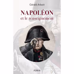 ISBN Napoléon et le renseignement : Le livre de Gérald Arboit, histoire, 540 pages