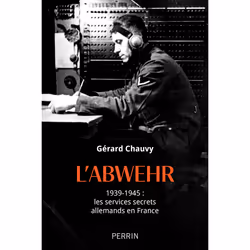 ISBN L'Abwehr 1939-1945 : les services secrets allemands en France : Le livre de Gérard Chauvy, histoire, 496 pages