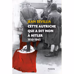 ISBN Cette Autriche qui a dit non à Hitler 1930-1945 : Le livre de Jean Sévillia, histoire, 512 pages