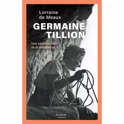 ISBN Germaine Tillion - Une certaine idée de la résistance : Le livre de Lorraine de Meaux, histoire, 464 pages