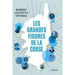 ISBN Les grandes figures de la Corse : Le livre de Robert Colonna d&#039;Istria, histoire, 339 pages