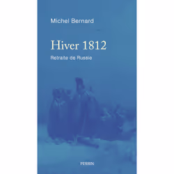 ISBN Hiver 1812 - Retraite de Russie : Le livre de Michel Bernard, histoire, 304 pages