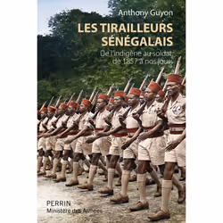 ISBN Les tirailleurs sénégalais - De l'indigène au soldat de 1857 à nos jours : Le livre de Anthony Guyon, histoire, 380 page ...