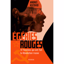 ISBN Égéries rouges - 12 femmes qui ont fait la Révolution russe : Le livre de Andreï Kozovoï, histoire, 288 pages