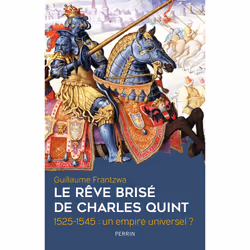 ISBN Le rêve brisé de Charles Quint 1525-1545 : un empire universel ? : Le livre de Guillaume Frantzwa, histoire, 352 pages