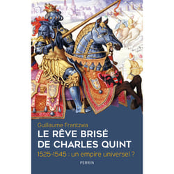 ISBN Le rêve brisé de Charles Quint 1525-1545 : un empire universel ? : Le livre de Guillaume Frantzwa