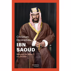 ISBN Ibn Saoud - Seigneur du désert, roi d'Arabie : Le livre de Christian Destremau, histoire, 384 pages
