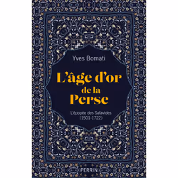 ISBN L'age d'or de la Perse - L'épopée des Safavides (1501-1722) : Le livre de Yves Bomati, histoire, 448 pages