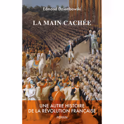 ISBN La main cachée - Une autre histoire de la Révolution française : Le livre de Edmond Dziembowski, histoire, 368 pages
