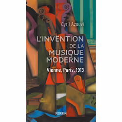 ISBN L'invention de la musique moderne - Vienne, Paris, 1913 : Le livre de Cyril Azouvi, histoire, 304 pages