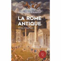 ISBN La Rome antique, Vérités & Légendes : Le livre de Dimitri Tilloi-d'Ambrosi, histoire, 304 pages