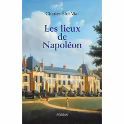 ISBN Les lieux de Napoléon : Le livre de Charles-Éloi Vial, histoire, 560 pages