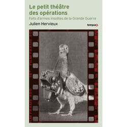 ISBN Le petit théâtre des opérations - Faits d'armes insolites de la Grande Guerre : Le livre de Julien Hervieux