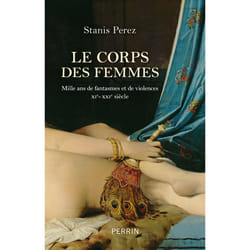 ISBN Le corps des femmes - Mille ans de fantasmes et de violences XIe - XXIe siècle : Le livre de Stanis Perez