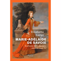 ISBN Marie-Adélaïde de Savoie - Duchesse de Bourgogne mère de Louis XV : Le livre de Elisabetta Lurgo, histoire, 432 pages