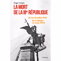 ISBN La Mort de la IIIe République - 10 mai-10 juillet 1940 : de la défaite au coup d'Etat : Le livre de Hugo Coniez, histoir ...
