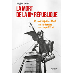 ISBN La Mort de la IIIe République - 10 mai-10 juillet 1940 : de la défaite au coup d'Etat : Le livre de Hugo Coniez