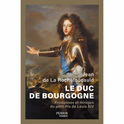 ISBN Le Duc de Bourgogne - Promesses et mirages du petit-fils de Louis XIV : Le livre de Jean de La Rochefoucauld, histoire,  ...