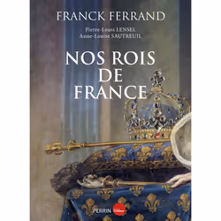 ISBN Nos rois de France : Le livre de Franck Ferrand, Anne-Louise Sautreuil, Pierre-Louis Lensel, histoire, 296 pages