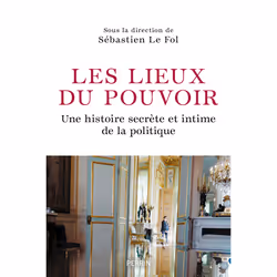 ISBN Les Lieux du pouvoir - Une histoire secrète et intime de la politique : Le livre de Collectif, histoire, 384 pages