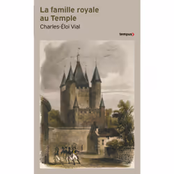 ISBN La famille royale au temple : Le livre de Charles-Éloi Vial, histoire, 576 pages
