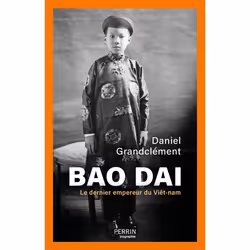 ISBN Bao Daï - Le dernier empereur du Viêt-nam : Le livre de Daniel Grandclément, histoire, 384 pages