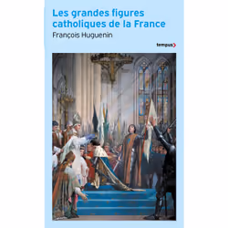 ISBN Les grandes figures catholiques de la France : Le livre de François Huguenin, histoire, 416 pages