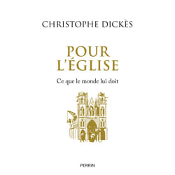 ISBN Pour l'Eglise - Ce que le monde lui doit : Le livre de Christophe Dickès